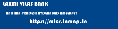 LAXMI VILAS BANK  ANDHRA PRADESH HYDERABAD AMEERPET   micr code